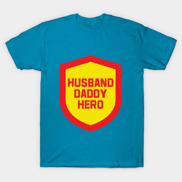 Husband, Daddy, Hero. T-Shirt by TEEPOINTER